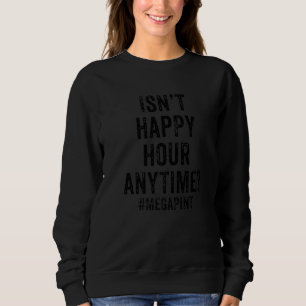 Sweatshirt N'est pas Happy Hour En tout temps Mega Pint Jour