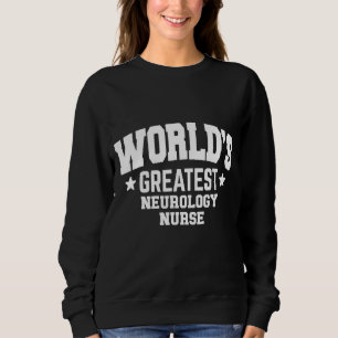 Sweatshirt Neurologie Infirmière la plus grande du monde