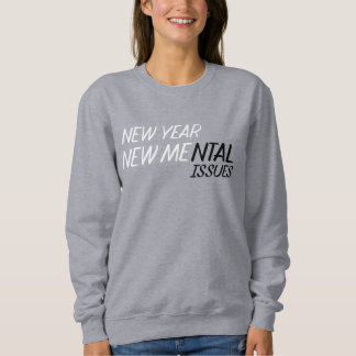 Sweatshirt New year new Mental Issues