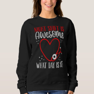 Sweatshirt Night Shift Nurse Quelle journée est-ce Médicale d