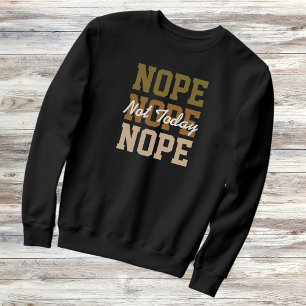 Sweatshirt Non Pas Aujourd'Hui Répéter Le Texte Drôle Sarcast