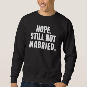 Sweatshirt Nope Toujours Pas Marié