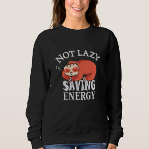 Sweatshirt Not lazy Saving Energy