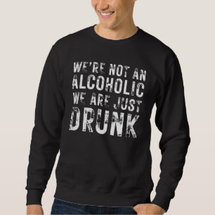 Sweatshirt Nous ne sommes pas alcooliques, nous sommes juste