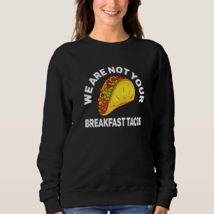 Sweatshirt Nous ne sommes pas vos tacos du petit-déjeuner