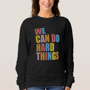 Sweatshirt Nous Pouvons Faire Des Choses Dures Inspiration De