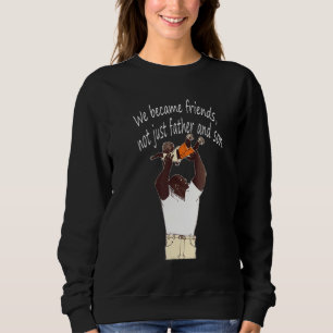 Sweatshirt Nous sommes devenus amis pas seulement père et fil