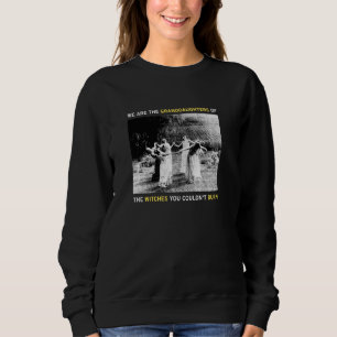 Sweatshirt Nous Sommes Les Petites-Filles Des Sorcières Que V