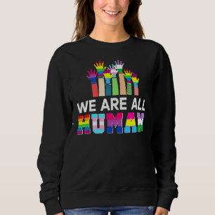Sweatshirt Nous Sommes Tous Humains Lgbt Gay Rights Pride All