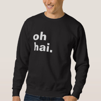 Sweatshirt Oh Hai !