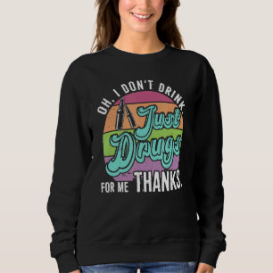 Sweatshirt Oh je ne bois pas, juste des drogues pour moi Merc