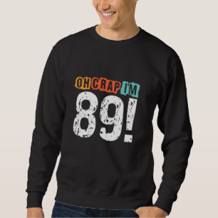 Sweatshirt Oh merde, je suis il y a 89 ans Funny 89th Birthda