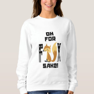 Sweatshirt Oh Pour Fox Sake Funny Fox Joke