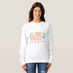 Sweatshirt Ok, mais premier café, super