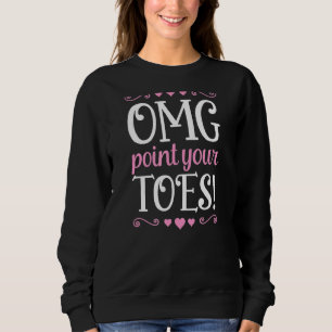 Sweatshirt Omg Pointe tes pieds  Professeur de danse de balle