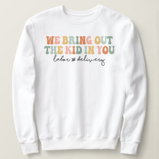 Sweatshirt On amène l'enfant en vous, Funny infirmière de L&D