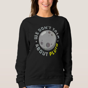 Sweatshirt On ne parle pas de Pluton Astronomie Astronome Pla