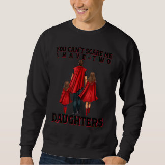 Sweatshirt On ne peut pas m'effrayer, j'ai deux filles - Fête