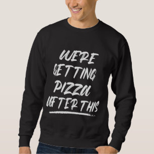 Sweatshirt On obtient Pizza entraînement Sarcastique plaisant
