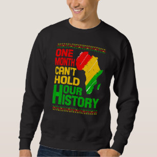Sweatshirt One Month Can't Hold Our History African Black His