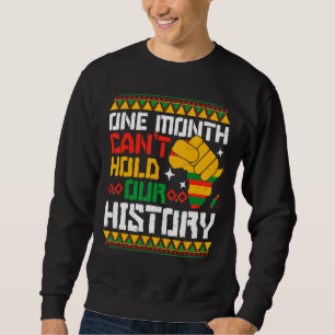 Sweatshirt One Month Can't Hold Our History African Black His