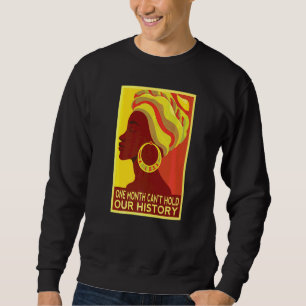 Sweatshirt One Month Can't Hold Our History African Black His