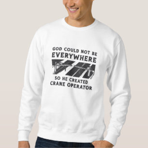 Sweatshirt Opérateur de grue Dieu ne pouvait pas être conduct