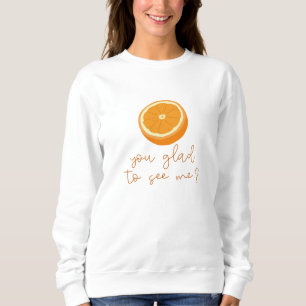 Sweatshirt Orange Vous Êtes Heureux De Me Voir ?
