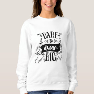 Sweatshirt Oser rêver Grosse Citation De Typographie Motivati