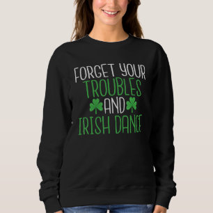 Sweatshirt Oubliez Vos Problèmes Et Danse Irlandaise Danse Da