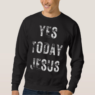 Sweatshirt Oui Aujourd'hui Jésus chrétien Dit Religieux