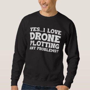 Sweatshirt Oui j'adore piloter un drone Aucun problème drone 
