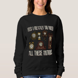 Sweatshirt Oui J'Ai Vraiment Besoin De Toutes Ces Antiquités