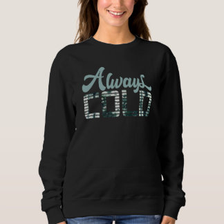 Sweatshirt Oui je suis toujours froid  Pour les gens qui gèle