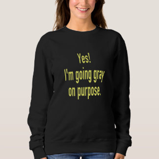 Sweatshirt Oui, je vais grisonner à dessein, adieu la teintur