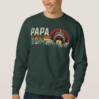 Sweatshirt Papa the chief the myth the legend native