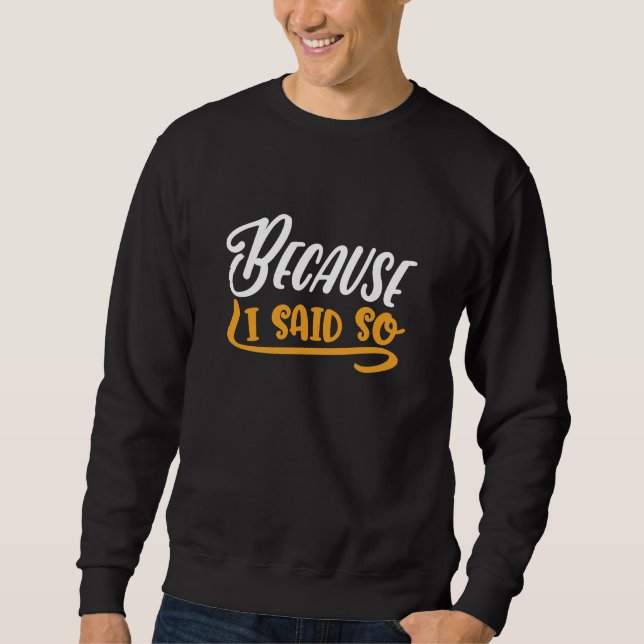 Sweatshirt Parce Que Je L'Ai Dit. (Devant)