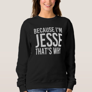 Sweatshirt Parce Que Je Suis Jesse C'Est Pourquoi Une Idée Am