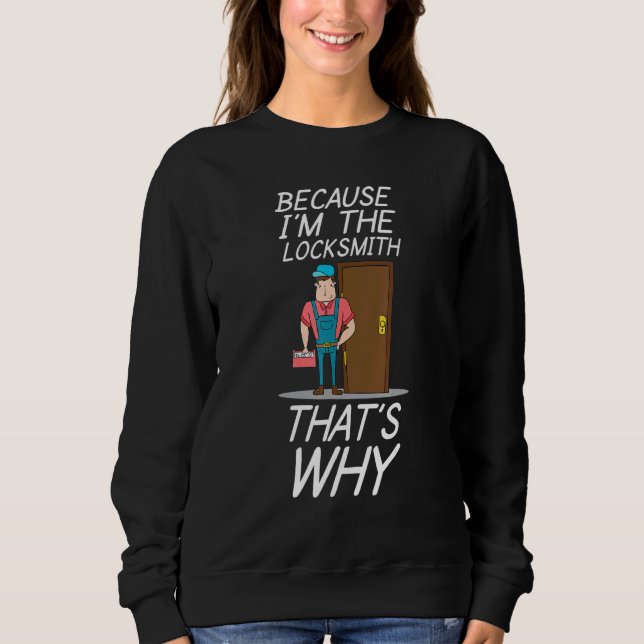 Sweatshirt Parce que je suis le Locksmith Lock Pick Picker (Devant)