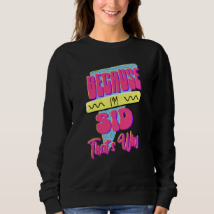 Sweatshirt Parce que je suis Sid voilà pourquoi