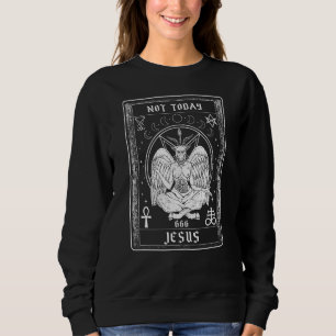 Sweatshirt Pas aujourd'hui Jésus I Goe Satan Satanisme