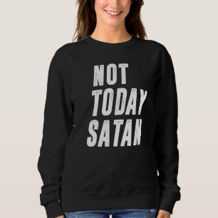 Sweatshirt Pas aujourd'hui Satan Funny Humour chrétien Satan 