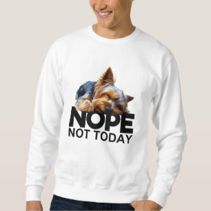 Sweatshirt Pas aujourd'hui Yorkshire Terrier