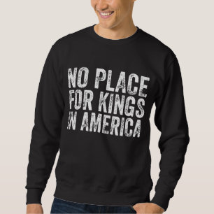 Sweatshirt Pas De Place Pour Les Rois En Amérique - Anti-Mona