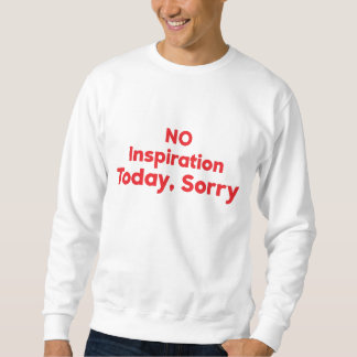 Sweatshirt Pas d'inspiration aujourd'hui, Désolé