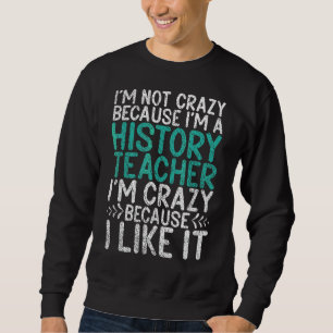 Sweatshirt Pas Fou Parce Que Je Suis Histoire Enseignant Fou