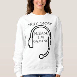 Sweatshirt Pas maintenant S'il vous plaît je suis Jeu - Funny