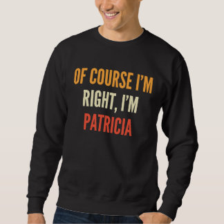 Sweatshirt Patricia, Bien sûr que j'ai raison, je suis Patric