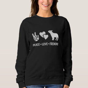 Sweatshirt Peace Love French Bulldog Amoureux des chiens Chio