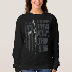 Sweatshirt Pensez Deux Fois Réellement Penser 5 56 Ar15 Gun J